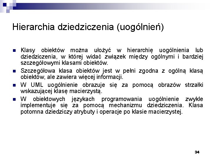 Hierarchia dziedziczenia (uogólnień) n n Klasy obiektów można ułożyć w hierarchię uogólnienia lub dziedziczenia,