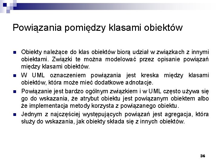 Powiązania pomiędzy klasami obiektów n n Obiekty należące do klas obiektów biorą udział w