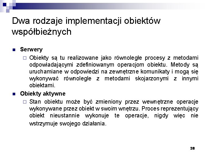 Dwa rodzaje implementacji obiektów współbieżnych n n Serwery ¨ Obiekty są tu realizowane jako