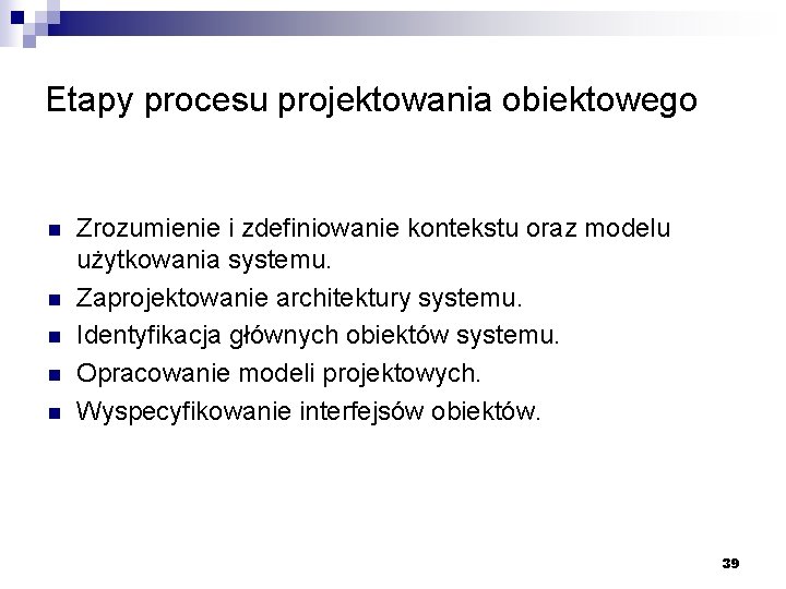 Etapy procesu projektowania obiektowego n n n Zrozumienie i zdefiniowanie kontekstu oraz modelu użytkowania