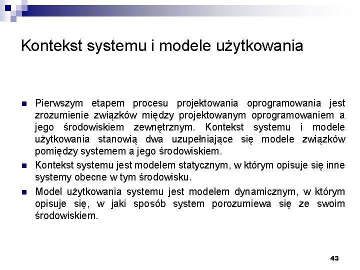 Kontekst systemu i modele użytkowania n n n Pierwszym etapem procesu projektowania oprogramowania jest