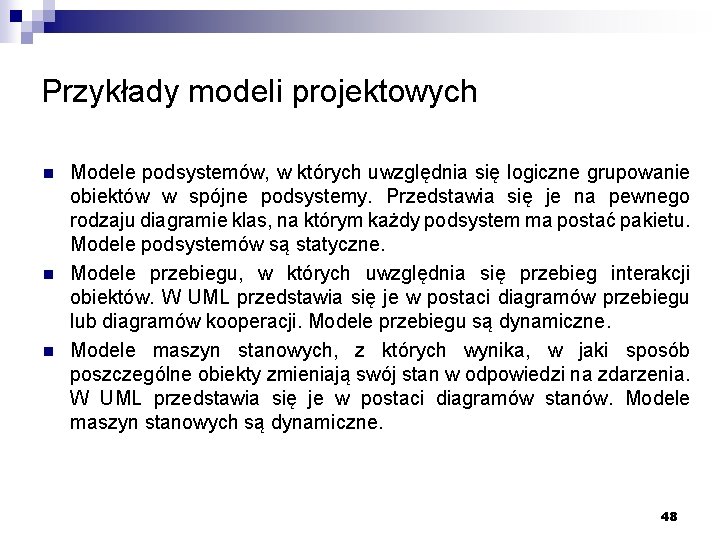 Przykłady modeli projektowych n n n Modele podsystemów, w których uwzględnia się logiczne grupowanie