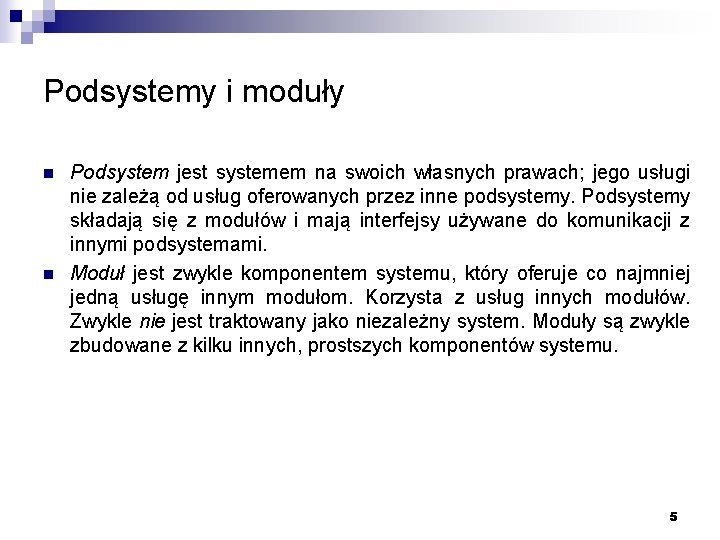 Podsystemy i moduły n n Podsystem jest systemem na swoich własnych prawach; jego usługi