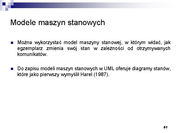 Modele maszyn stanowych n Można wykorzystać model maszyny stanowej, w którym widać, jak egzemplarz
