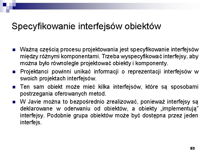 Specyfikowanie interfejsów obiektów n n Ważną częścią procesu projektowania jest specyfikowanie interfejsów między różnymi