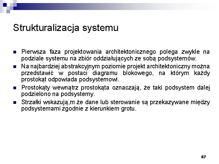 Strukturalizacja systemu n n Pierwsza faza projektowania architektonicznego polega zwykle na podziale systemu na