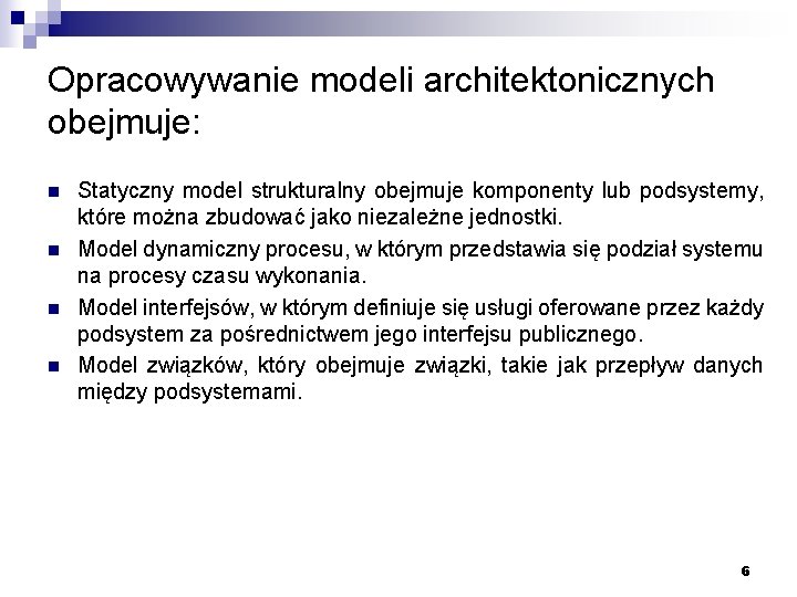 Opracowywanie modeli architektonicznych obejmuje: n n Statyczny model strukturalny obejmuje komponenty lub podsystemy, które