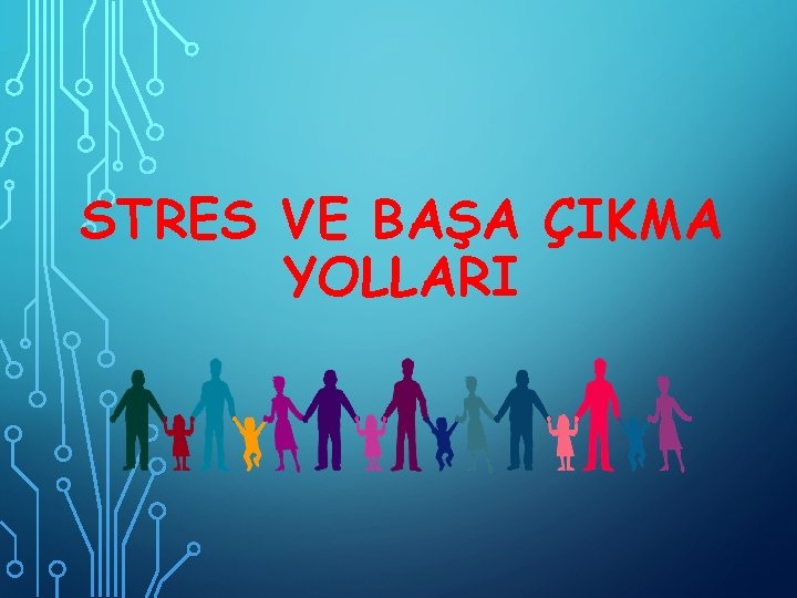 STRES VE BAŞA ÇIKMA YOLLARI 