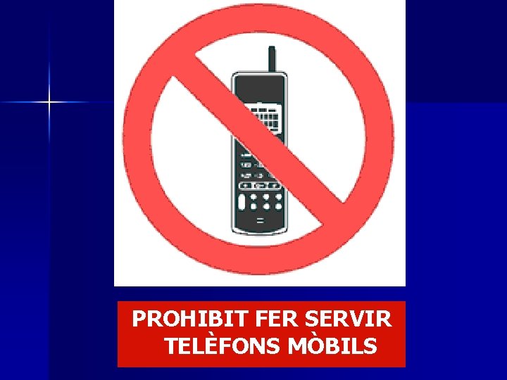 PROHIBIT FER SERVIR TELÈFONS MÒBILS 