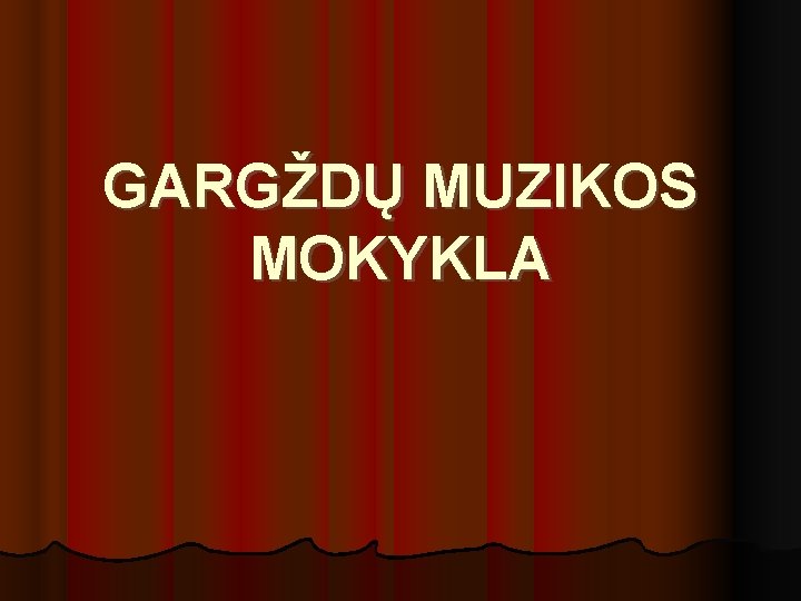 GARGŽDŲ MUZIKOS MOKYKLA 