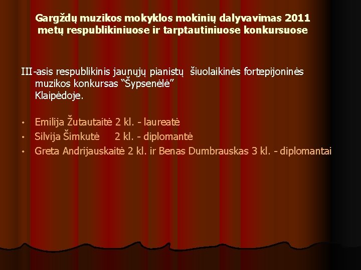 Gargždų muzikos mokyklos mokinių dalyvavimas 2011 metų respublikiniuose ir tarptautiniuose konkursuose III-asis respublikinis jaunųjų