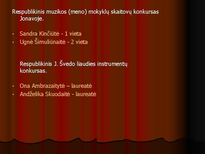 Respublikinis muzikos (meno) mokyklų skaitovų konkursas Jonavoje. • • Sandra Kinčiūtė - 1 vieta