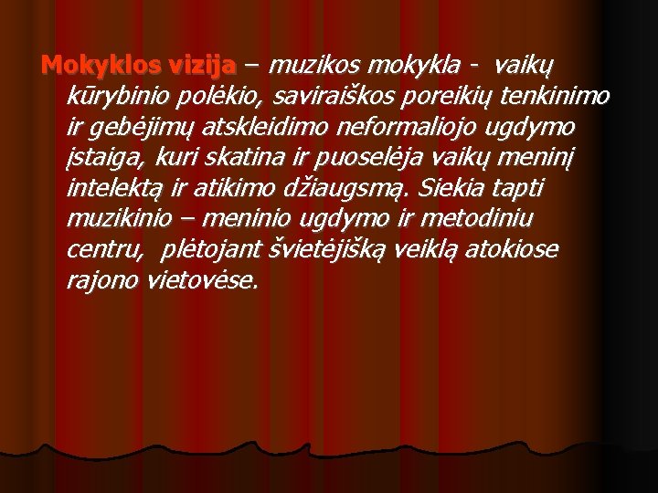 Mokyklos vizija – muzikos mokykla - vaikų kūrybinio polėkio, saviraiškos poreikių tenkinimo ir gebėjimų