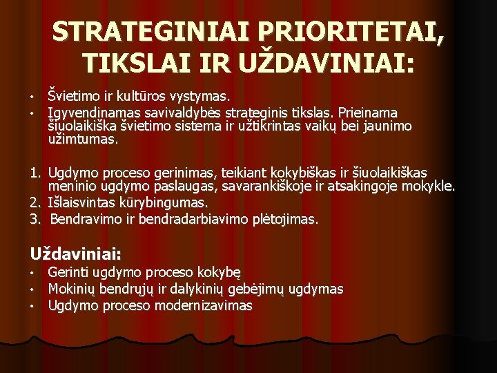 STRATEGINIAI PRIORITETAI, TIKSLAI IR UŽDAVINIAI: • • Švietimo ir kultūros vystymas. Įgyvendinamas savivaldybės strateginis