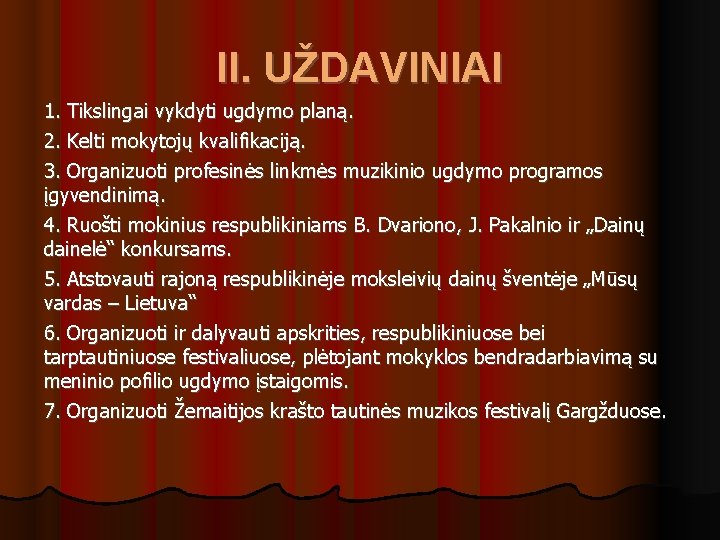 II. UŽDAVINIAI 1. Tikslingai vykdyti ugdymo planą. 2. Kelti mokytojų kvalifikaciją. 3. Organizuoti profesinės
