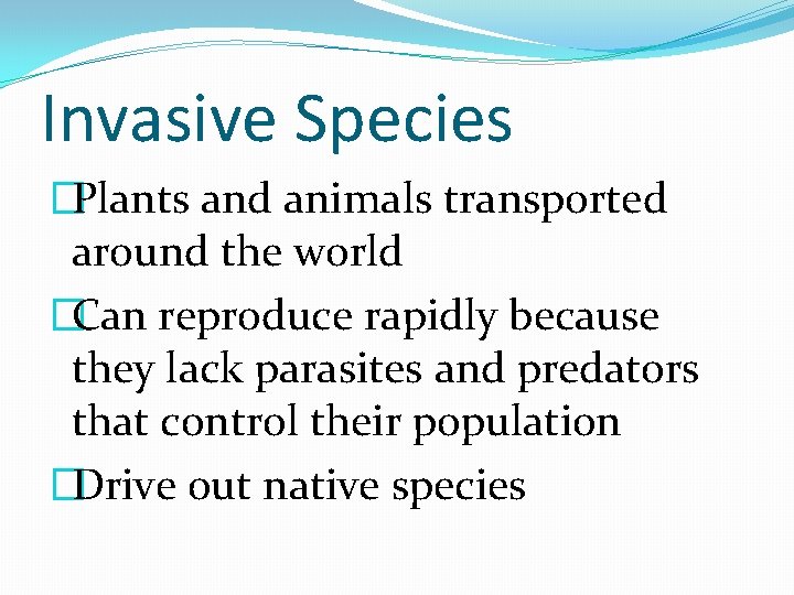 Invasive Species �Plants and animals transported around the world �Can reproduce rapidly because they