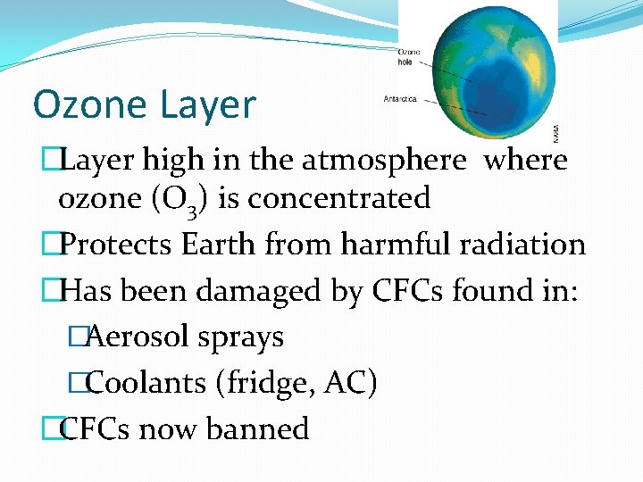Ozone Layer �Layer high in the atmosphere where ozone (O 3) is concentrated �Protects