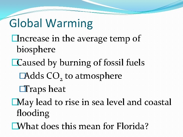Global Warming �Increase in the average temp of biosphere �Caused by burning of fossil