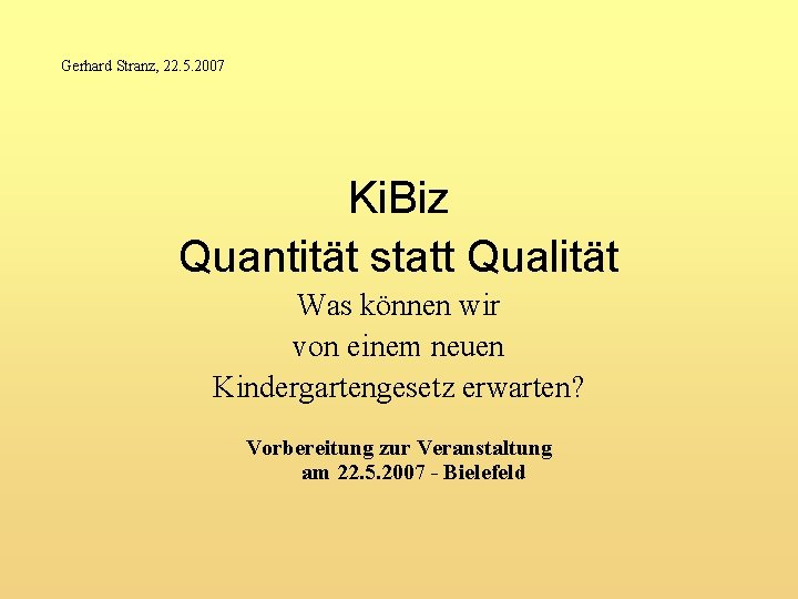 Gerhard Stranz, 22. 5. 2007 Ki. Biz Quantität statt Qualität Was können wir von