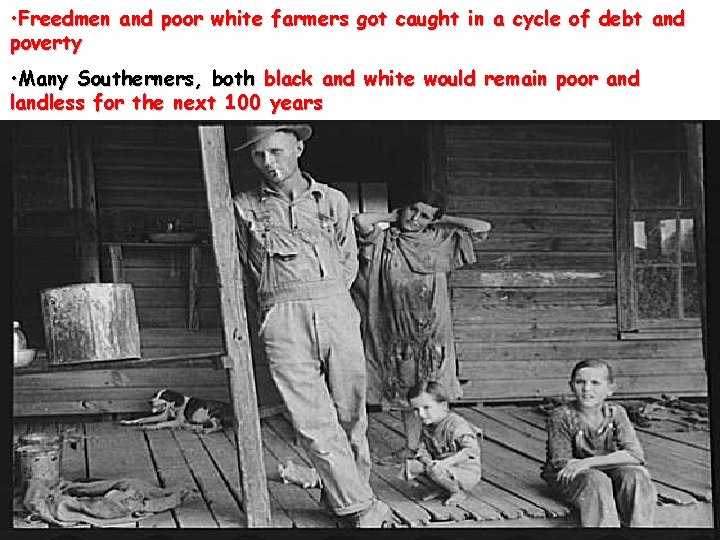 • Freedmen and poor white farmers got caught in a cycle of debt • Freedmen and poor white farmers got caught in a cycle of debt