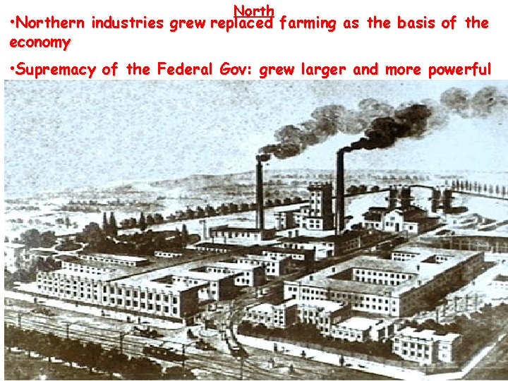 North • Northern industries grew replaced farming as the basis of the economy •