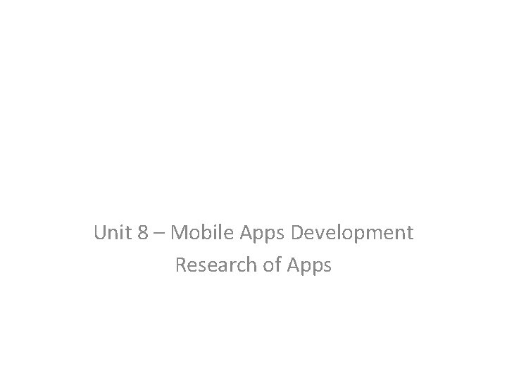Unit 8 – Mobile Apps Development Research of Apps 