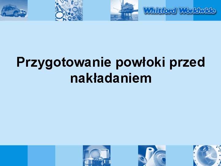 Przygotowanie powłoki przed nakładaniem 