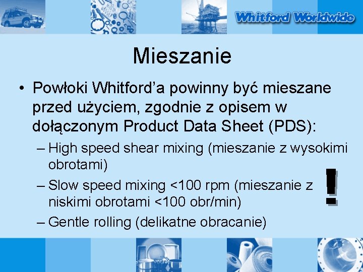 Mieszanie • Powłoki Whitford’a powinny być mieszane przed użyciem, zgodnie z opisem w dołączonym