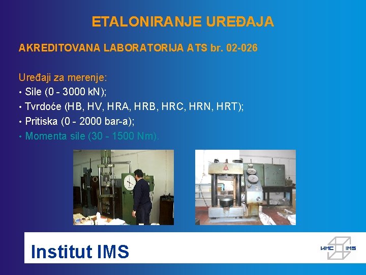 ETALONIRANJE UREĐAJA AKREDITOVANA LABORATORIJA ATS br. 02 -026 Uređaji za merenje: • Sile (0