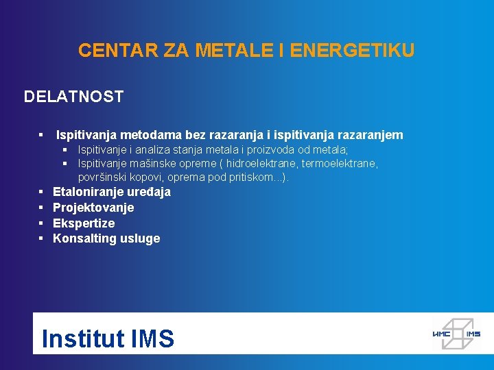 CENTAR ZA METALE I ENERGETIKU DELATNOST § Ispitivanja metodama bez razaranja i ispitivanja razaranjem