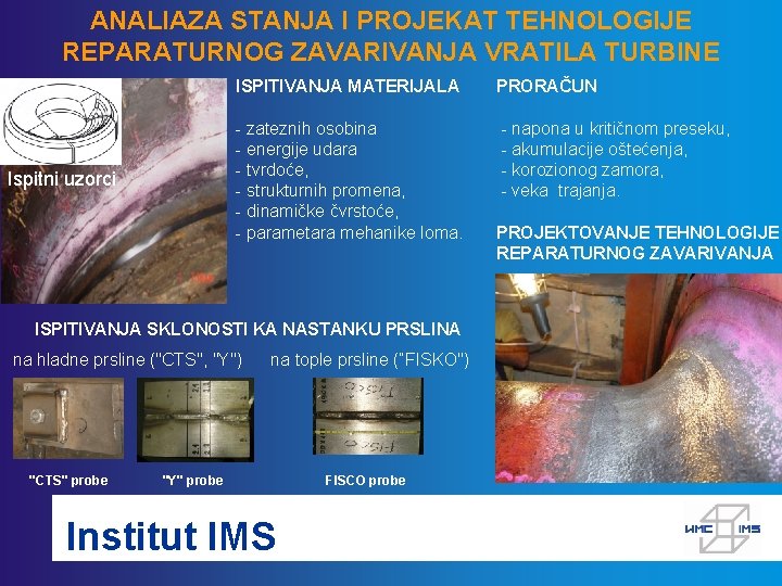 ANALIAZA STANJA I PROJEKAT TEHNOLOGIJE REPARATURNOG ZAVARIVANJA VRATILA TURBINE Ispitni uzorci ISPITIVANJA MATERIJALA PRORAČUN