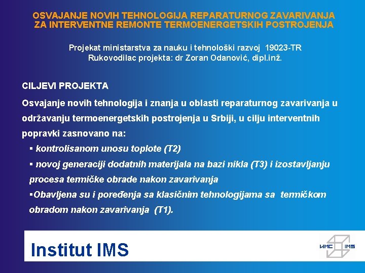 OSVAJANJE NOVIH TEHNOLOGIJA REPARATURNOG ZAVARIVANJA ZA INTERVENTNE REMONTE TERMOENERGETSKIH POSTROJENJA Projekat ministarstva za nauku