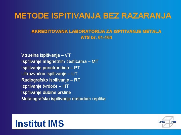 METODE ISPITIVANJA BEZ RAZARANJA AKREDITOVANA LABORATORIJA ZA ISPITIVANJE METALA ATS br. 01 -104 Vizuelna