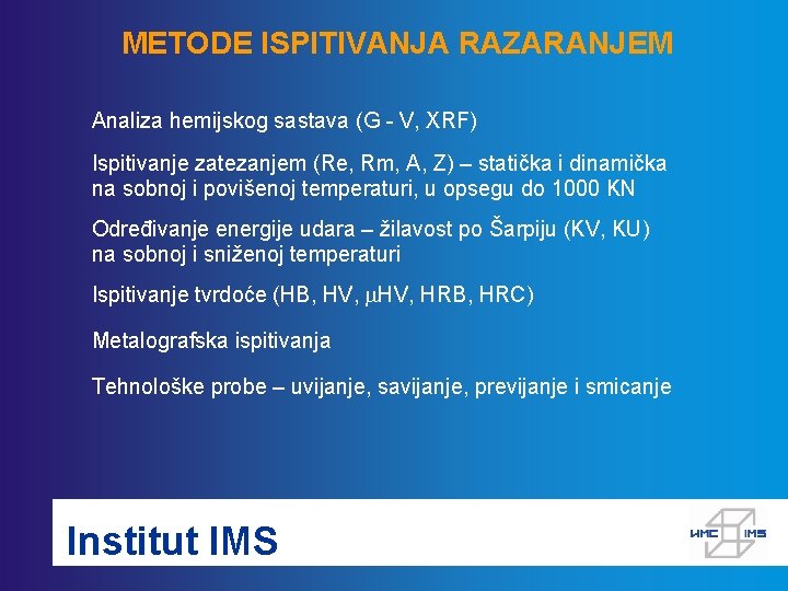 METODE ISPITIVANJA RAZARANJEM Analiza hemijskog sastava (G - V, XRF) Ispitivanje zatezanjem (Re, Rm,