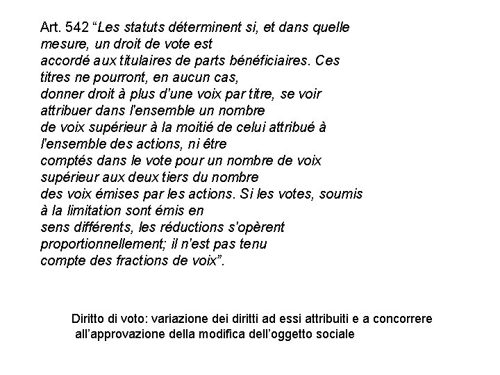 Art. 542 “Les statuts déterminent si, et dans quelle mesure, un droit de vote