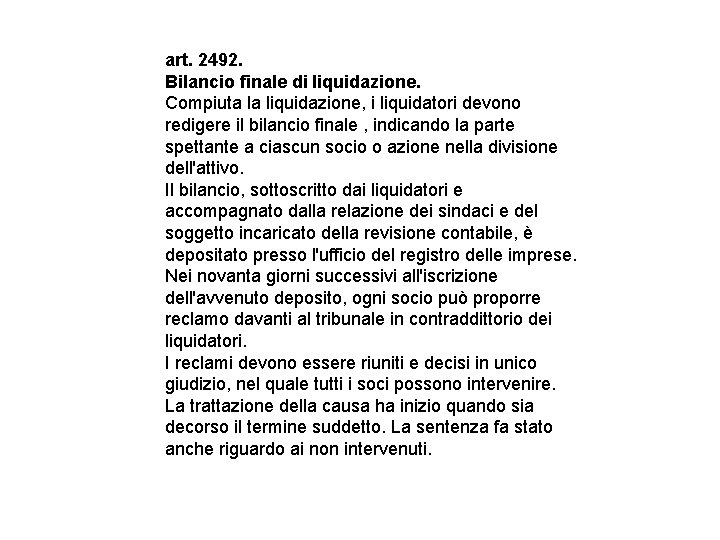 art. 2492. Bilancio finale di liquidazione. Compiuta la liquidazione, i liquidatori devono redigere il