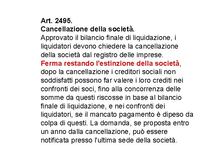 Art. 2495. Cancellazione della società. Approvato il bilancio finale di liquidazione, i liquidatori devono