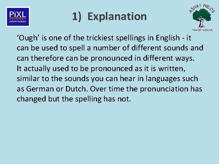 1) Explanation ‘Ough’ is one of the trickiest spellings in English - it can