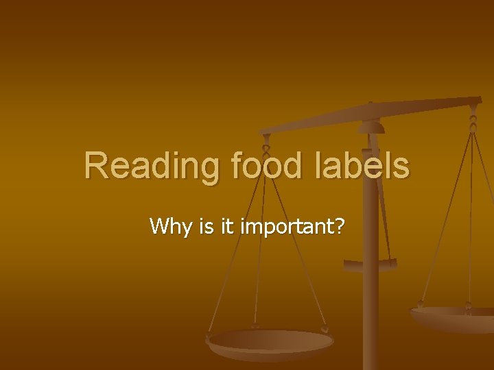 Reading food labels Why is it important? 