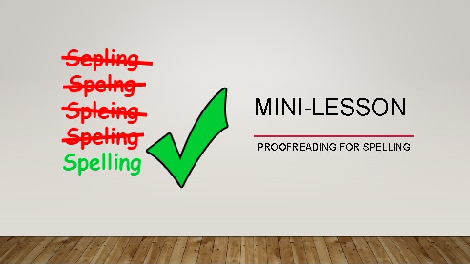 MINI-LESSON PROOFREADING FOR SPELLING MINI-LESSON PROOFREADING FOR SPELLING