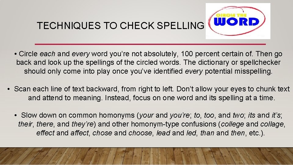 TECHNIQUES TO CHECK SPELLING • Circle each and every word you’re not absolutely, 100 TECHNIQUES TO CHECK SPELLING • Circle each and every word you’re not absolutely, 100