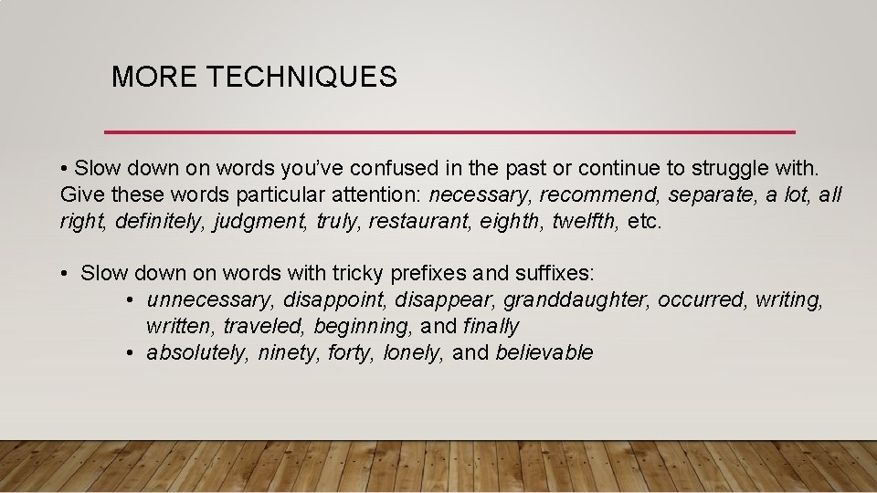 MORE TECHNIQUES • Slow down on words you’ve confused in the past or continue MORE TECHNIQUES • Slow down on words you’ve confused in the past or continue