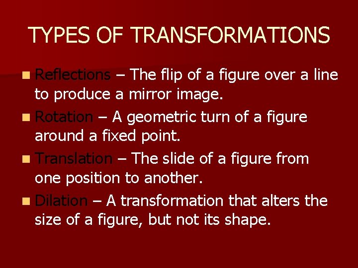 TYPES OF TRANSFORMATIONS n Reflections – The flip of a figure over a line