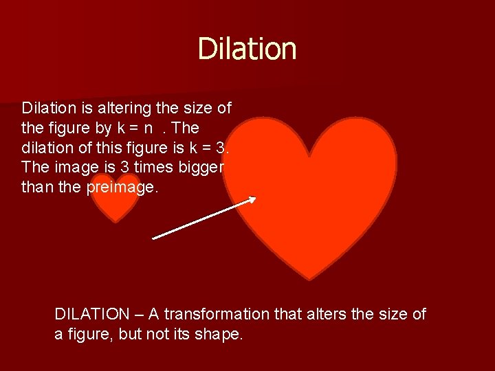 Dilation is altering the size of the figure by k = n. The dilation