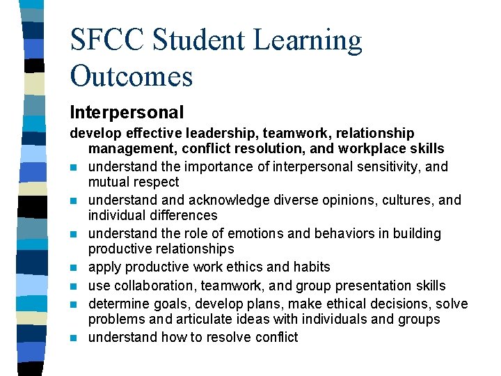SFCC Student Learning Outcomes Interpersonal develop effective leadership, teamwork, relationship management, conflict resolution, and