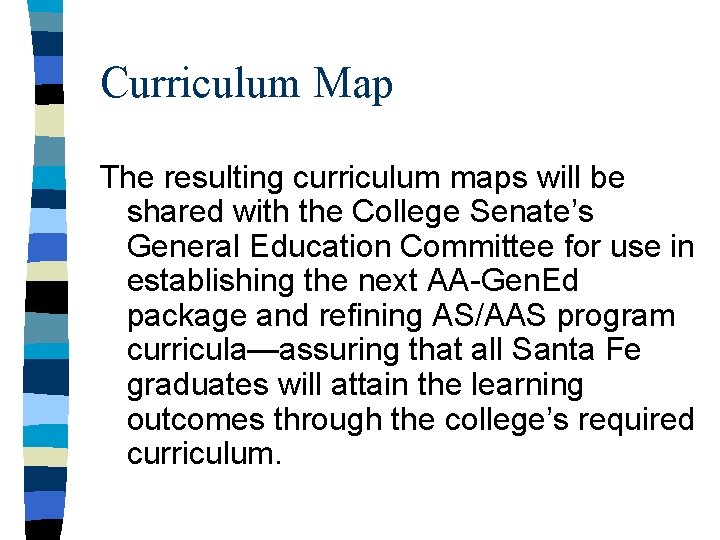 Curriculum Map The resulting curriculum maps will be shared with the College Senate’s General