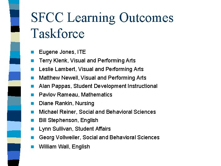 SFCC Learning Outcomes Taskforce n Eugene Jones, ITE n Terry Klenk, Visual and Performing