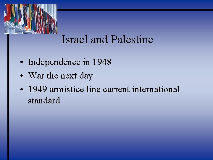 Israel and Palestine • Independence in 1948 • War the next day • 1949