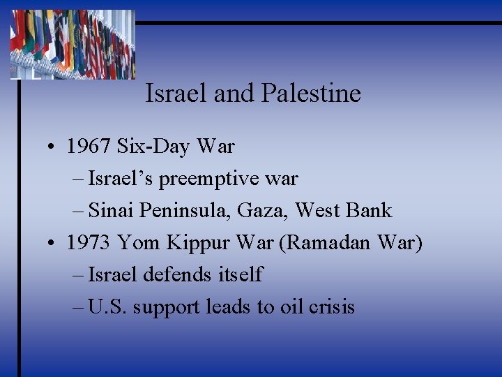 Israel and Palestine • 1967 Six-Day War – Israel’s preemptive war – Sinai Peninsula,
