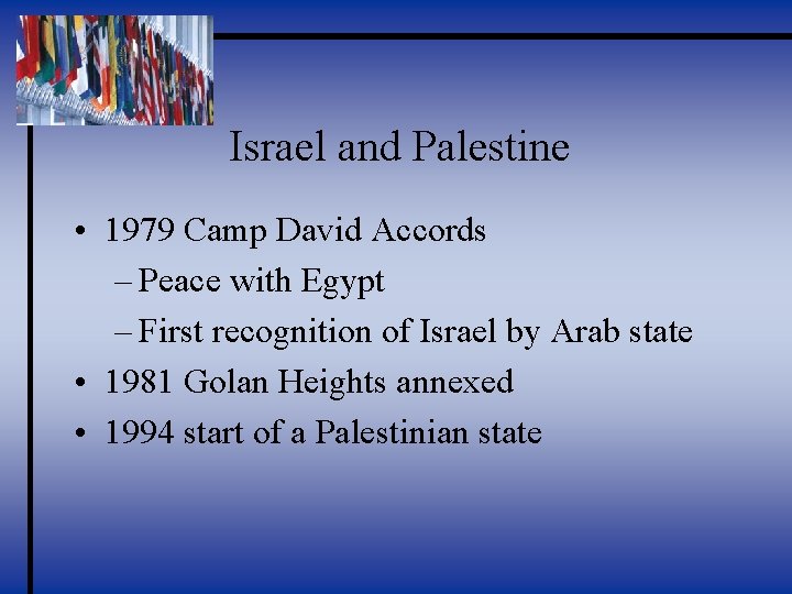 Israel and Palestine • 1979 Camp David Accords – Peace with Egypt – First
